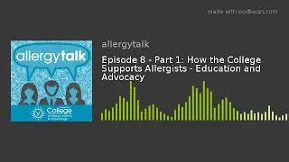 Episode 8 - Part 1: How the College Supports Allergists - Education and Advocacy