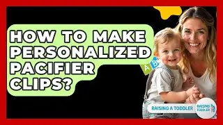 How To Make Personalized Pacifier Clips? - Raising A Toddler