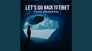 Lets Go Back To Tibet