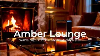 Amber Lounge &bull; Warm Nights Surrounded by Golden Jazz &bull; Marble Jazz