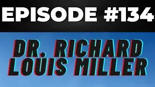 Episode 134 &ndash; Dr. Richard Louis Miller &ndash; The Healing Power of Psychedelic Medicine