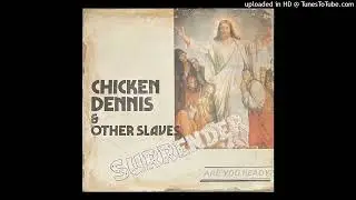 Chicken Dennis And Other Slaves – Surrender