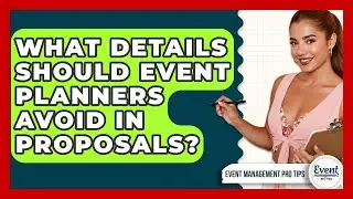 What Details Should Event Planners Avoid In Proposals? - Event Management Pro Tips