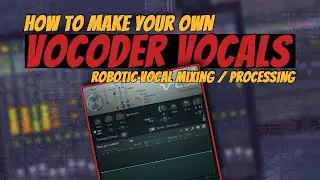 How To Make Your Own VOCODER VOCALS | Robotic Vocals Recording Tips, Processing, Mixing