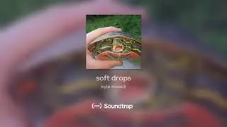 soft drops