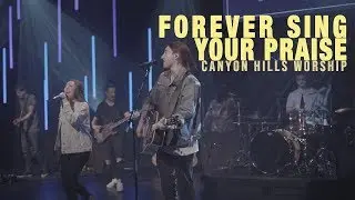 Forever Sing Your Praise - Canyon Hills Worship
