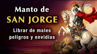 ORACION al MANTO de SAN JORGE para proteccion de males, peligros, envidias