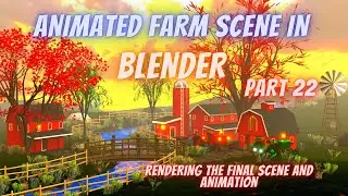 Animated Farm In Blender - Part 22 - Rendering The Final Scene And Animation