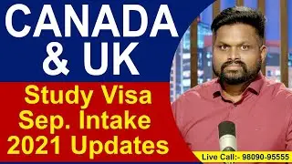 CANADA & UK -  Study Visa Sep. Intake 2021 Updates |