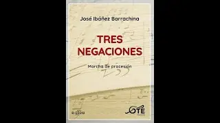 TRES NEGACIONES, Marcha de Procesión. José Ibáñez Barrachina