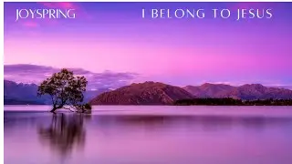 Joyspring   I Belong to Jesus    /   Un souffle sacr&eacute; dans le silence du monde...