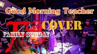 Good Morning Teacher  cover by Family Sunday 14 12 68 FAST