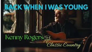 Back When I Was Young - Kenny Rogers Style - Classic Country