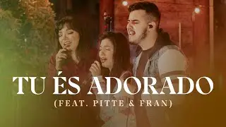 TU ÉS ADORADO (Feat. Pitte e Fran) | #CanteComigo