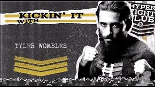 Kickin It with Tyler Wombles - Hyper Fight Club