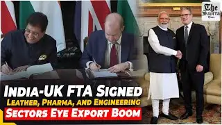India-UK FTA Signed: Leather, Pharma, and Engineering Sectors Eye Export Boom