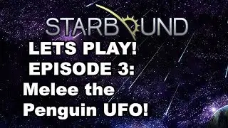 Starbound: Let's Melee the Penguin UFO