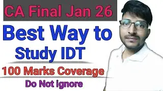 Best Way to study CA Final IDT Jan 26 | 100 Marks Coverage | Do not ignore 