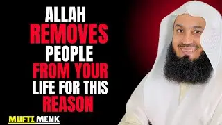 WHEN ALLAH REMOVES CERTAIN PEOPLE FROM YOUR LIFE | Powerful Reminder by Mufti Menk