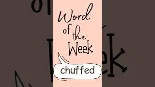 Word of the Week: CHUFFED - Expand Your Advanced English Vocabulary