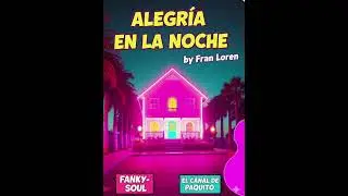 ALEGRIA EN LA NOCHE by Fran Loren. HOUSE-FANKY INSTRUMENTAL. EL CANAL DE PAQUITO