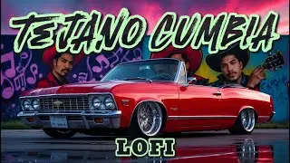 Lofi Tejano Cumbia Relaxing Cumbia Beats for Study, Work & Chill M&uacute;sica Tejana LoFi