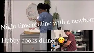 Night time routine with a new born + hubby cooks dinner