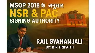 NSR & PAC Signing Authority as per MSOP 2018 | Rail Gyananjali | By R.R Tripathi