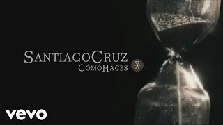 Santiago Cruz - C&oacute;mo Haces (Lyric Video)