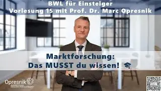Marktforschung: Das MUSST du wissen! BWL-Vorlesung 15 mit Prof. Marc Opresnik 🎓