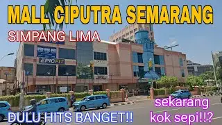 KONDISI TERKINI 2025‼️ CIPUTRA MALL SEMARANG YANG DULU LEGEND DAN HITS DIJAMANNYA (CITRALAND MALL)