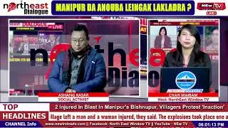 ASHANG KASAR SOCIAL ACTIVIST : MANIPUR DA ANOUBA LEINGAK LAKLADRA ? || ON NORTHEAST DIALOGUE