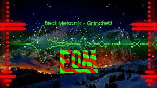 Beat Mekanik - Grinched | EOM Christmas