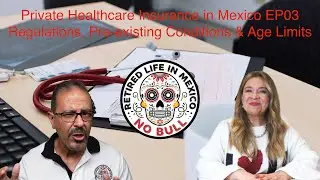 Private Healthcare Insurance in Mexico EP03 - Pre-existing Conditions & being insured after age 65.