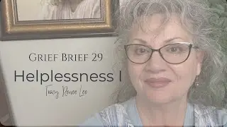 🌿 Helplessness I | Grief Brief #29 | Finding Support & Stability with Tracy Lee 🌿