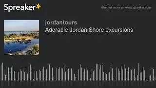 Adorable Jordan Shore excursions (made with Spreaker)