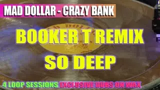 Mad Dollar - Crazy Bank - Booker T Remix - So Deep - Exclusive Unreleased
