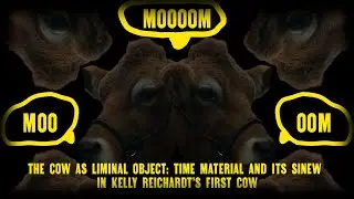 The Cow as Liminal Object: Time Material and its Sinew in Kelly Reichardt&rsquo;s First Cow