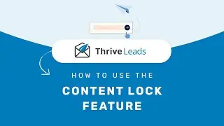 Using the Content Lock Feature in Thrive Leads