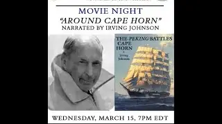 Sea Stories #7 - Movie and Discussion - Around Cape Horn Narrated by Irving Johnson - March 15, 2024