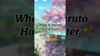 what if Naruto had a sister?