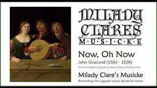 Milady Clare's Musicke: Now, Oh Now