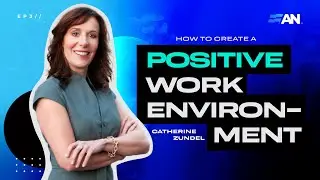 EP3: How to Create a Positive Work Environment | Catherine Mattice Zundel