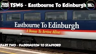 Train Sim World 6  |  Eastbourne To Edinburgh  |  Part Two  |  Paddington To Stafford