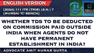 WHETHER TDS TO BE DEDUCTED ON COMMISSION PAID OUTSIDE INDIA WHEN AGENTS DO NOT HAVE PE IN INDIA?