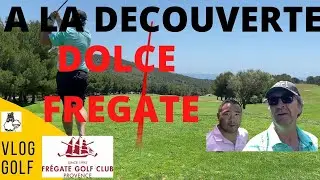 VLOG GOLF : A la d&eacute;couverte de Dolce Fr&eacute;gate (ALLER), son parcours, ses membres(!!!)....