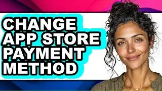 How to Change App Store Payment Method (only Way)