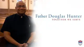 Together We Serve - Father Douglas Hunter, St. Roch Catholic Church
