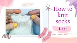 Sock Knitting For Beginners - How to do a Heel Flap and turn