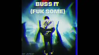 GBF Jaybaby- BUSS IT (FUK SOME) Prod. By AjOnTheTrack